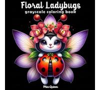 Floral Ladybug Grayscale Coloring Book: 50 Whimsical Ladybugs in Bloom - Grayscale Coloring Pages with Black Backgrounds for Relaxation & Creativity
