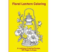 Floral Lantern Coloring: A Luminous Creative Escape, 109 Pages to Enjoy