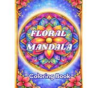 Floral Mandala: A Relaxing Adult Coloring Book for Stress Relief and Mindfulness