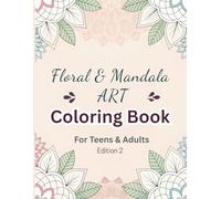 Floral & Mandala Art Coloring Book for Teens & Adults - 50 Unique Pages / 112 Page Book (Edition 2): “New Designs to Colour & Unwind - 50 Fresh Floral-Mandala Pages for Creative Relaxation”