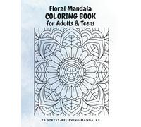 Floral Mandala Coloring Book: 28 Relaxing Flower Designs for Stress Relief (For Adults & Teens)