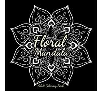 Floral Mandala Coloring Book for Adults: 50 Beautiful Floral Mandalas and Mindful Patterns to Help You Relax, Reduce Anxiety and Enjoy Peaceful Creative Moments | Single-Sided Pages | 8.5 x 8.5 Inch