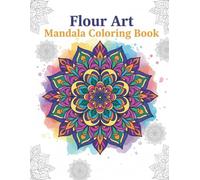 Floral Mandala Coloring Book for Adults: Beautiful Floral Mandalas for Relaxation, Mindfulness and Stress Relief