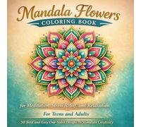 Floral Mandala Coloring Book for Relaxation and Creative Focus: Beautiful Flower Mandalas with Bold and Easy Designs for Teens and Adults, One-Sided ... and Stress-Free Coloring Moments at Home