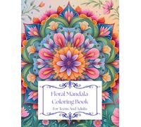 Floral Mandala Coloring Book: For Teens and Adults