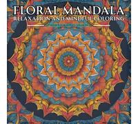 Floral Mandala Coloring Book: Relaxation and Mindful coloring.: 60 Intricate Botanical Mandalas for Relaxation, Mindfulness & Creative Stress Relief