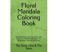 Floral Mandala Coloring Book: Stress Relief Coloring Book with beautiful Flower Mandalas for Relaxation and Mindfulness