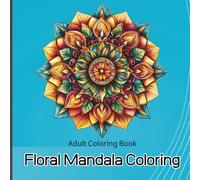 Floral Mandala Coloring: Relaxing Adult Coloring Book
