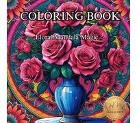 Floral Mandala Magic.: A Calming Journey Through Nature-Inspired Mandalas.