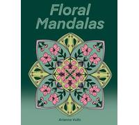 Floral Mandalas: 30+ disegni per momenti di relax - 30+ designs for relaxing moments