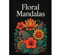 Floral Mandalas: 50+ Relaxing Adult Coloring Book with Beautiful Flower Motifs, Rectangular Mandalas & Circular Designs