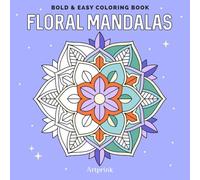 Floral Mandalas: Bold and Easy Coloring Book for Adults and Teens: Simple Flower Mandala Designs for Relaxation, Stress Relief and Mindful Coloring