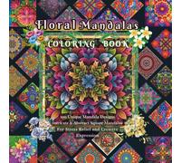 Floral Mandalas coloring book: 100 Unique Mandala Designs Intricate & Abstract Square Mandalas For Stress Relief and Creative Expression