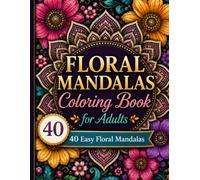 Floral Mandalas Coloring Book for Adults: 40 Easy Floral Mandalas
