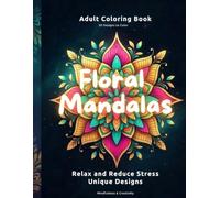Floral Mandalas Coloring Book for Adults: 50 Beautiful Designs for Relaxation, Stress Relief and Mindfulness