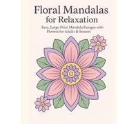 Floral Mandalas for Relaxation: Easy, Large-Print Mandala Designs with Flowers for Adults & Seniors