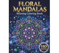 Floral Mandalas: Relaxing Coloring Book for Adults with 110 Pages featuring Stunning Flower Arrangements, Botanical Patterns, and Light & Dark Backgrounds for Stress Relief