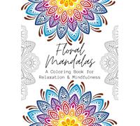Floral Mandalas: Relaxing Floral Designs for Adults