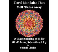 Floral Mandalas That Melt Stress Away: 74 Beautiful Designs to Help You De-Stress and Find Calm