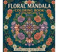 Floral Mandalas, Volume 1: Blooms Coloring Book for Adults with Beautiful Flower Patterns, Relaxing Designs, and Stress Relief.: Intricate Botanical ... Expression, Calm Moments, and Everyday Joy.