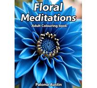 Floral Meditations: Adult colouring book with 60 Relaxing floral designs. An artistic experience that soothes the soul: stress relief, mindfulness, and creativity. (UK edition)
