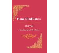 Floral Mindfulness Journal: A Guided Daily Reflection Notebook with Inspirational Quotes and Floral Illustrations for Women and Self-Care