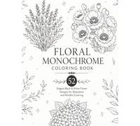 Floral Monochrome Coloring Book: 52 Elegant Black & White Flower Designs for Relaxation and Mindful Coloring
