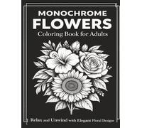 Floral Monochrome Coloring Book: Elegant Black and White Flower Designs for Relaxation | 53 Beautiful Floral Coloring Pages for Adults and Teens