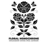 Floral Monochrome Coloring Book for Adults: 45+ Elegant Botanical Designs for Relaxation, Mindfulness, and Stress Relief