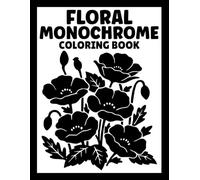 Floral Monochrome Coloring Book: One Color Coloring for Adults and Teens with 40 Relaxing Botanical Mysteries for Stress Relief and Mindfulness