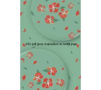 Floral Notebook - Let ‘s Put Your Inspiration in Every Page | 6x9” Lined, Soft Matte Cover, Standard color, 120 Pages: Contribute Your Personal ... for Writing, Gift for Writers & Dreamers