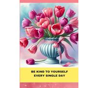 Floral Notebook with Motivational Quote on the Cover:: BE KIND TO YOURSELF ; PINK TULIPS JOURNAL FOR WOMEN AND TEENAGERS
