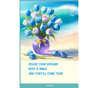 Floral Notebook with Motivational Quote on the Cover:: Chase Your Dreams With A Smile, And They’ll Come True
