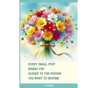 Floral Notebook with Motivational Quote on the Cover:: Every Small Step Brings You Closer to the Person You Want to Become