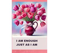 Floral Notebook with Motivational Quote on the Cover:: I AM ENOUGH JUST AS I AM; PINK TULIPS JOURNAL FOR WOMEN AND TEENAGERS