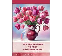 Floral Notebook with Motivational Quote on the Cover:: YOU ARE ALLOWED TO REST AND BEGIN AGAIN; PINK TULIPS JOURNAL FOR WOMEN AND TEENAGERS