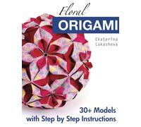 Floral Origami: From Beginner to Advanced: 30 Delicious Origami Flowers and Balls for Home Decoration