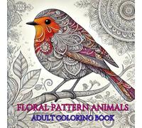 Floral Pattern Animals: Adult Coloring Book: Stress Relieving Mandala, Anxiety Relief and Relaxing Coloring Pages
