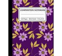 Floral Pattern Composition Notebook College Ruled | 110 Pages, 7.5” x 9.25”: A Floral Pattern Journal, Perfect Back-to-School Supply and Gift Idea for ... Journal for School, Notes, and Everyday Use