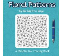 Floral Patterns - Ink Tracing Book: Mindful tracing activity to relax and unwind. 30 flower and leaf patterns to trace with ink