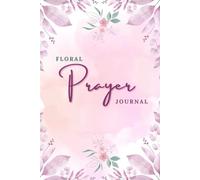 Floral Prayer Journal, 120 pages, 6x9 in: Daily Devotional Notebook of Scripture, Prayers and Reflections for Women of Faith