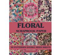 Floral Scrapbook Paper: 20 Double-Sided Decorative Sheets for Elegant Collage, Scrapbooking, Junk Journaling, Paper Crafts, and Decoupage