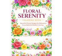 Floral Serenity Coloring Book: Beautiful Flower Designs for Relaxation, Stress Relief & Mindful Coloring