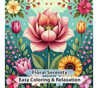Floral Serenity: Coloring Book for Adults and Kids, with Water Lily, Tulips, Roses, Orchids & More (Easy Coloring & Relaxation)