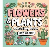 "Floral Simplicity: Bold and Easy Plants & Flowers Coloring Book": Relaxing Nature Themes: 45+ Big and Easy Designs for Adults, Seniors, and Kids
