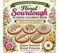 Floral Sourdough Scoring Coloring Book: Elegant Botanical Bread Patterns Inspired by Flowers, Vines, and Nature for Relaxation and Creative Coloring