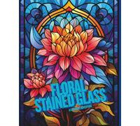 Floral Stained Glass: A Coloring Journey Through Light, Color & Bloom