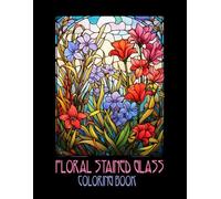 FLORAL STAINED GLASS: COLORING BOOK