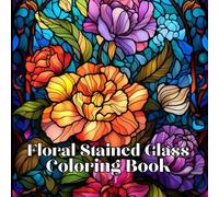 Floral Stained Glass Coloring Book: Floral Stainless Dreams