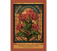 Floral Stained Glass Coloring Book for Adults: 50 Beautiful Flower and Nature Designs for Stress Relief, Mindfulness, and Relaxation | A Calming ... to Soothe the Mind and Inspire Creativity